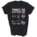 Things I Do in My Spare Time Funny Car Enthusiast Car Lover Unisex Shirt Gift Women Men T-Shirt (Black;M)