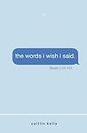the words i wish i said: by caitlin