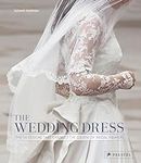 The Wedding Dress: The 50 Designs t