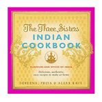 The Three Sisters Indian Cookbook: Delicious, Authentic and Easy Recipes to Make at Home