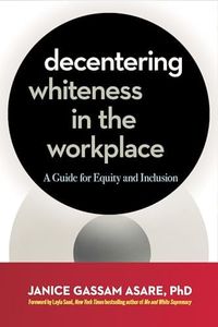 Decentering Whiteness in the Workplace: A Guide for Equity and Inclusion