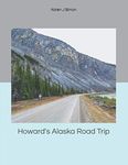 HOWARD'S ALASKA ROAD TRIP