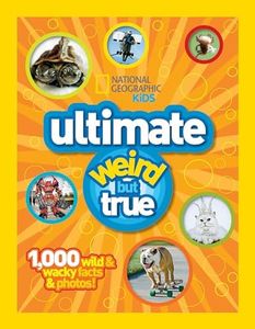 National Geographic Kids Ultimate Weird But True: 1,000 Wild & Wacky Facts & Photos!