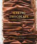 Making Chocolate: From Bean to Bar to S'More: From Bean to Bar to S'more: A Cookbook