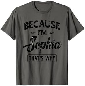 Because I'm Sophia Novelty Gifts Name T-shirt Women T-Shirt