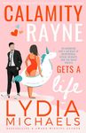 Calamity Rayne Gets A Life: An Opposites Attract Billionaire Boss Romantic Comedy