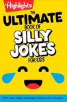 The Ultimate Book of Silly Jokes for Kids: Kid-Friendly Joke Book with Hundreds of Jokes, Riddles and Tongue Twisters for Laugh-Out-Loud Fun, Kids 6+