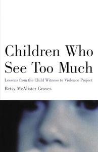 Children Who See Too Much: Lessons from the Child Witness to Violence Project