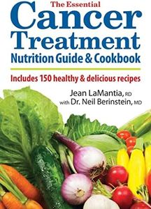 The Essential Cancer Treatment Nutrition Guide and Cookbook: Includes 150 Healthy and Delicious Recipes