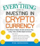 The Everything Guide to Investing in Cryptocurrency: From Bitcoin to Ripple, the Safe and Secure Way to Buy, Trade, and Mine Digital Currencies