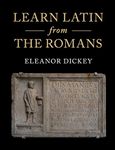 Learn Latin from the Romans: A Complete Introductory Course Using Textbooks from the Roman Empire