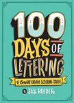 100 Days of Lettering: A Complete Creative Lettering Course