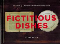 Fictitious Dishes: An Album of Literature's Most Memorable Meals