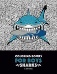 Coloring Books For Boys: Sharks: Advanced Coloring Pages for Tweens, Older Kids & Boys, Geometric Designs & Patterns, Underwater Ocean Theme, Surfing ... Practice for Stress Relief & Relaxation