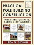 Practical Pole Building Construction: With Plans for Barns, Cabins, & Outbuildings