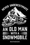 Never Underestimate An Old Man With A Snowmobile: Notebook, Journal, Diary, Sketch Book