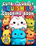 Cute & Cuddly Squishies Coloring Book: Bring Your Squishy Friends to Life With Colors (Squishy Toy Coloring Books)