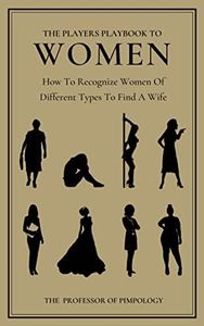 The Players Playbook To Women - How To Recognize Women Of Different Types To Find A Wife: Manual #2 : Dark Psychology, Female Manipulation And Mind Control (The Hall Of Fame Game Collection)