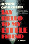 Say Hello to My Little Friend: A Novel