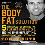 The Body Fat Solution: Five Principles for Burning Fat, Building Lean Muscle, Ending Emotional Eating, and Maintaining Your Perfect Weight