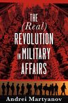 The (Real) Revolution in Military Affairs