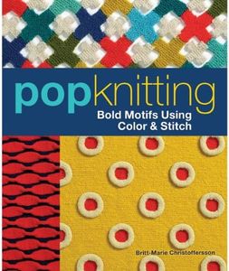 Pop Knitting: Bold Motifs Using Color & Stitch