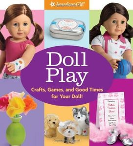 Doll Play: Crafts, Games, and Good Times for Your Doll!