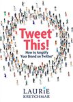 Tweet This!: How to Amplify Your Brand on Twitter