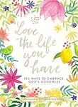 Love the Life You Have: 100 Ways to