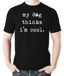 Witty Fashions My Dog Thinks I am Cool - Funny Dog Lovers - Sarcastic Humor Novelty Tee - Mens Tshirt (Black, X-Large)