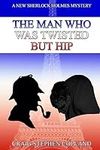 The Man Who Was Twisted But Hip: A 