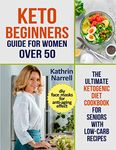 Keto Beginners Guide For Women Over 50: The Ultimate Ketogenic Diet Cookbook for Seniors with Low Carb Recipes and DIY Face Masks For Anti-Aging Effect