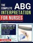 The Complete ABG Interpretation for Nurses: Your Toolkit to Interpret Arterial Blood Gases | Includes Extra Content (Resources for Nursing)