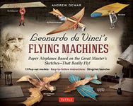 Leonardo Da Vinci's Flying Machines Kit: Paper Airplanes Based on The Great Master's Sketches That Really Fly! - 13 Pop-Out Projects; Easy-to-Follow Directions; Slingshot Launcher