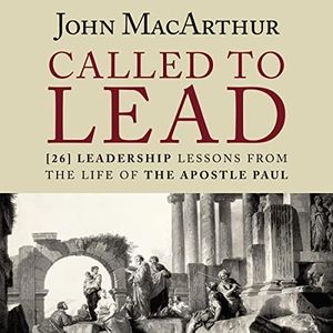 Called to Lead: 26 Leadership Lessons from the Life of the Apostle Paul