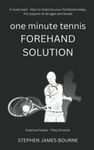 One Minute Tennis Forehand Solution