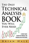 The Only Technical Analysis Book You Will Ever Need : A Must-Have Charting Manual for Traders and Investors