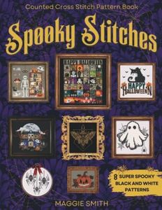 Spooky Stitches | Black and White Counted Cross Stitch Patterns: 8 Creepy Needlepoint Charts to Haunt your Halloween