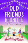 Old Friends Reunited: The laugh-out-loud feel-good read from #1 bestseller Maddie Please