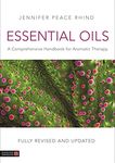 Essential Oils (Fully Revised and Updated 3rd Edition): A Comprehensive Handbook for Aromatic Therapy