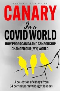 Canary In a Covid World: How Propaganda and Censorship Changed Our World