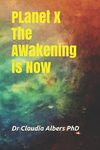 PLanet X THe AWakening is Now