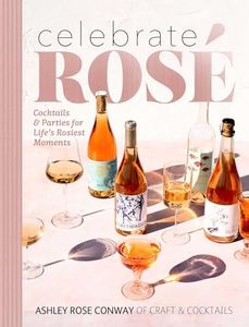 Celebrate Rosé: Cocktails & Parties for Life's Rosiest Moments
