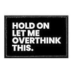 Hold On Let Me Overthink This | Hoo