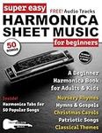 Super Easy Harmonica Sheet Music for Beginners: A Beginner Harmonica Book for Adults and Kids—50 Popular Songs with Big Letter Notes and Harmonica TAB!