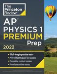 Princeton Review AP Physics 1 Premium Prep, 2022: 5 Practice Tests + Complete Content Review + Strategies & Techniques (College Test Preparation)