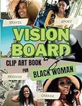 Vision Board Clip Art Book for Black Woman: Collection Success Pictures and Positive Quotes to Visualize Goals & Inspire Yourself. Dreams Come Into ... this Magazine. Collage Supplies for Adults.