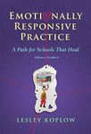 Emotionally Responsive Practice: A Path for Schools That Heal, Infancy–Grade 6