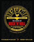 The Birth of Rock 'n' Roll: The Illustrated Story of Sun Records and the 70 Recordings That Changed the World