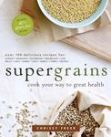 Supergrains: Cook Your Way to Great Health: A Cookbook